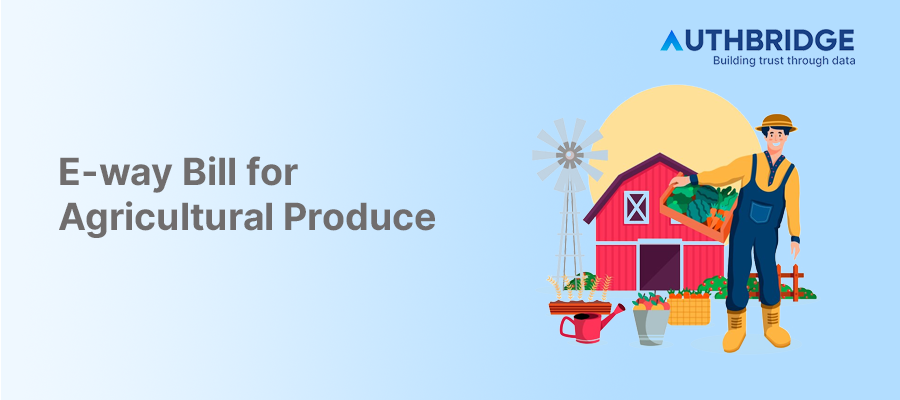 Navigating E-way Bill Compliance for Agricultural Produce:  A Comprehensive Guide